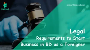 Legal Requirements to Start Business in Bangladesh as a Foreigner