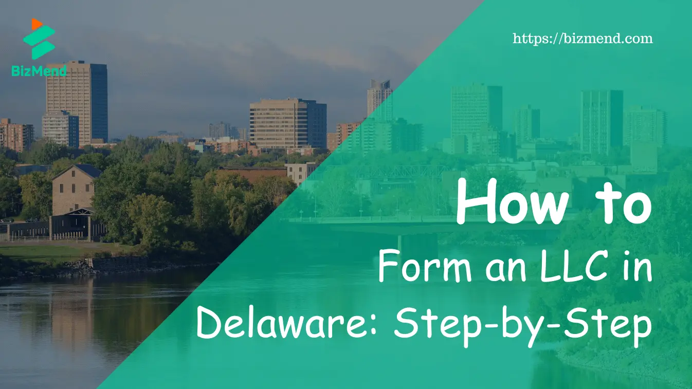 How to Form an LLC in Delaware: Step-by-Step Guide