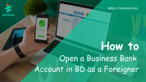 How to Open a Business Bank Account in BD as a Foreigner