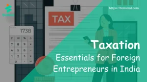 Taxation Essentials for Foreign Entrepreneurs in India