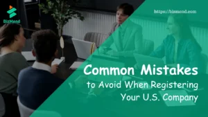 Common Mistakes to Avoid When Registering Your U.S. Company